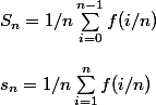 S_{n}=1/n\sum_{i=0}^{n-1}{f(i/n)} 
 \\ 
 \\ s_{n}=1/n\sum_{i=1}^{n}{f(i/n)}